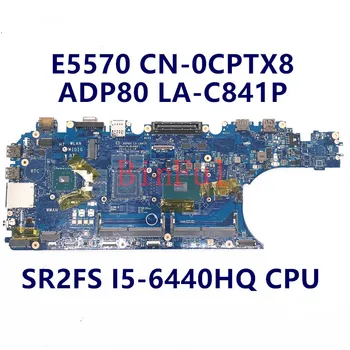 CN-0CPTX8 0CPTX8 CPTX8 DELL Latitude E5570 5570 Laptop Anakart ADP80 LA-C841P İle SR2FS I5-6440HQ CPU %100 % Tam Test