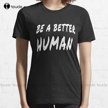 Yeni Daha Iyi Bir İnsan 3 T-Shirt T Shirt Kadınlar Için Pamuk Xs-5Xl Unisex Özel Yetişkin Genç Unisex Dijital Baskı Tee Gömlek